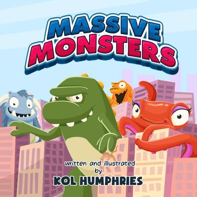 In a cartoon style, four large monsters are standing amongst a cityscape. There is a green monster (similar to a dinosaur) at the front, a red octopus-like monster to the right, a blue yeti-like monster to the left and a yellow monster in the background. At the top in bubble writing are the words "Massive Monsters", and below are the words "written and illustrated by Kol Humphries". 