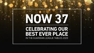 Black and gold graphic reads 'NOW 37' and celebrates a best-ever Guardian League Tables position.